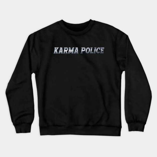 KARMA POLICE (RADIOHEAD) Crewneck Sweatshirt by QinoDesign